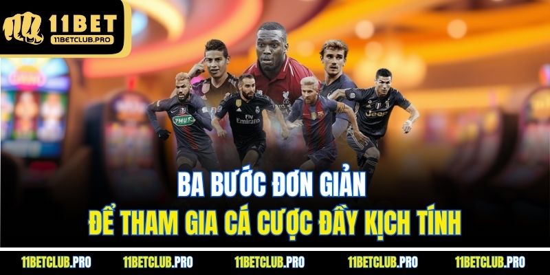 Ba bước đơn giản để tham gia cá cược đầy kịch tính