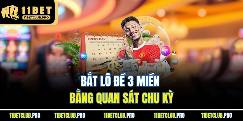 Bắt lô đề 3 miền bằng quan sát chu kỳ