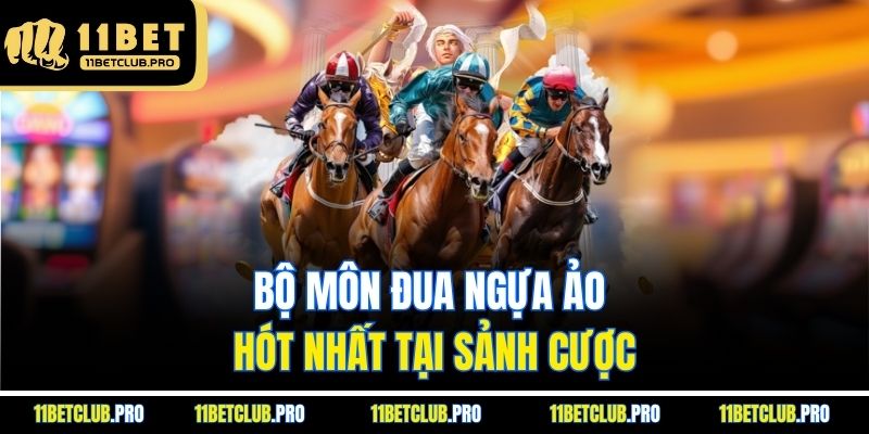Bộ môn đua ngựa ảo hót nhất tại sảnh cược