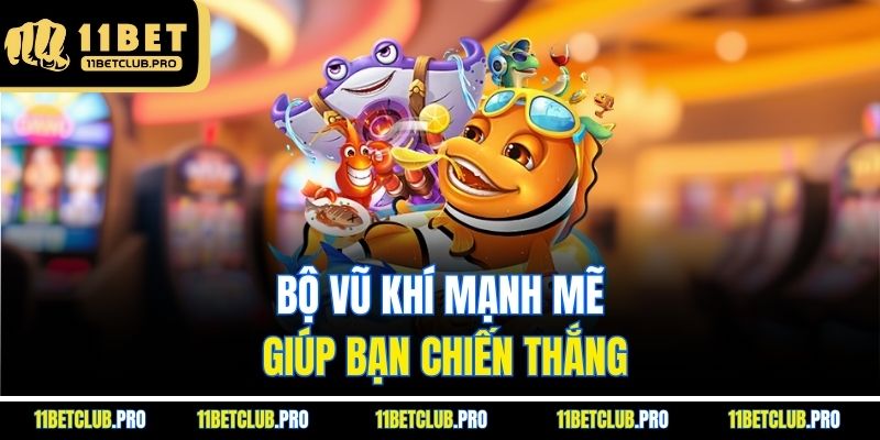 Bộ vũ khí mạnh mẽ giúp bạn chiến thắng