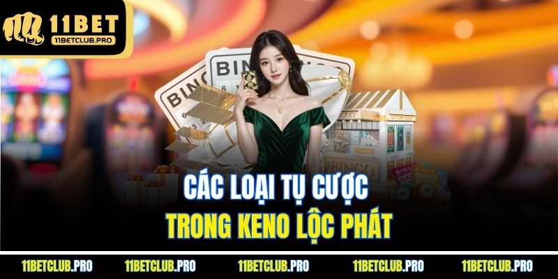 Các loại tụ cược trong Keno lộc phát