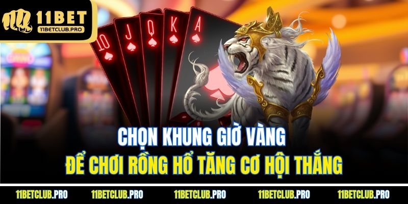 Chọn khung giờ vàng để chơi Rồng Hổ tăng cơ hội thắng