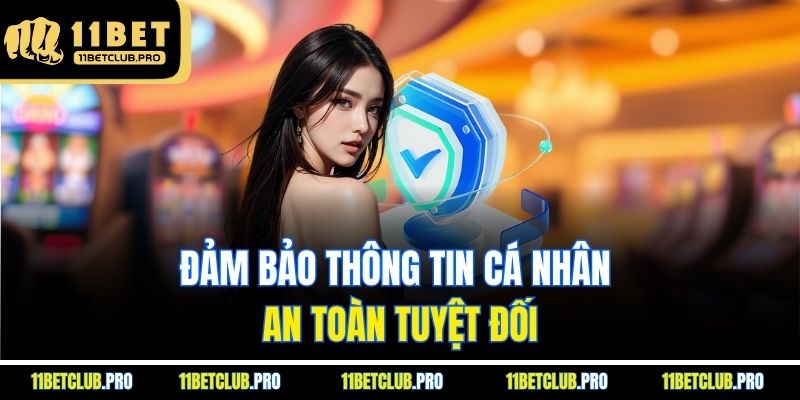 Đảm bảo thông tin cá nhân an toàn tuyệt đối