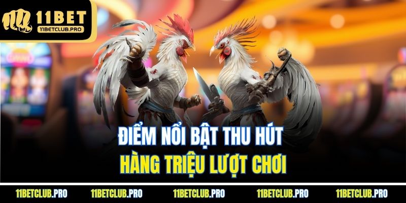 Điểm nổi bật thu hút hàng triệu lượt chơi