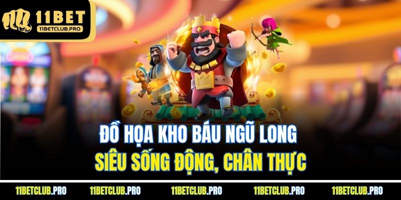 Đồ họa Kho Báu Ngũ Long siêu sống động, chân thực