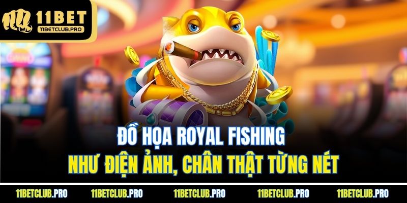 Đồ họa Royal Fishing như điện ảnh, chân thật từng nét