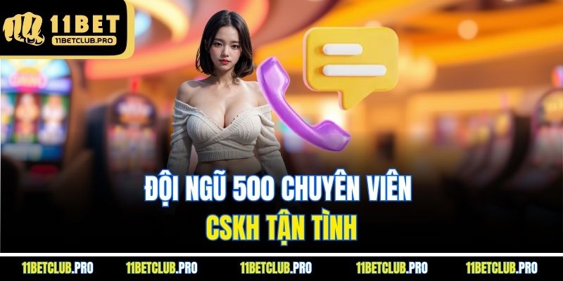 Đội ngũ 500 chuyên viên CSKH tận tình