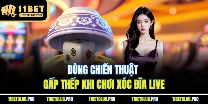 Dùng chiến thuật gấp thếp khi chơi xóc đĩa live