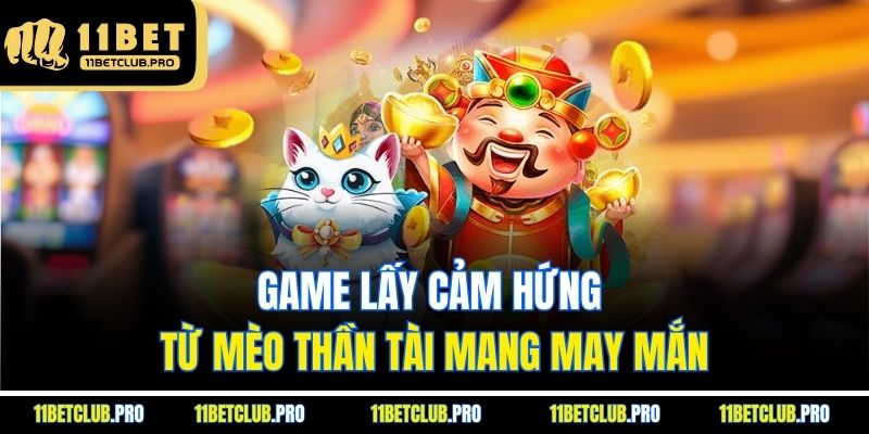 Game lấy cảm hứng từ mèo thần tài mang may mắn