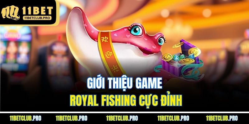 Giới thiệu game Royal Fishing cực đỉnh