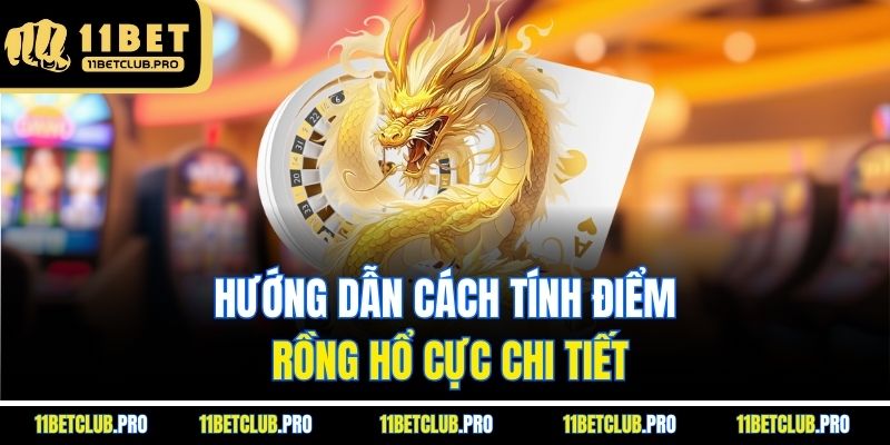 Hướng dẫn cách tính điểm Rồng Hổ cực chi tiết