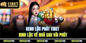 Keno Lộc Phát 11BET - Rinh Lộc Về Nhà Sau Vài Phút