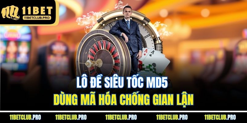 Lô đề siêu tốc MD5 dùng mã hóa chống gian lận