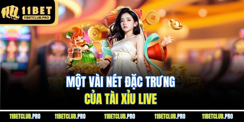  Một vài nét đặc trưng của tài xỉu live