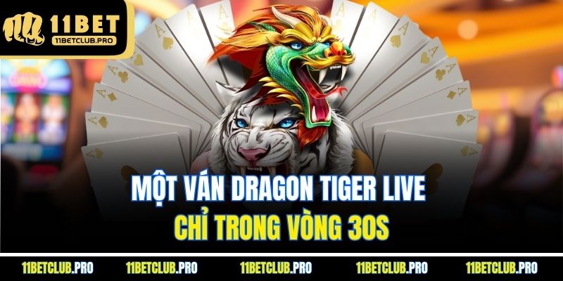 Một ván Dragon Tiger Live chỉ trong vòng 30s