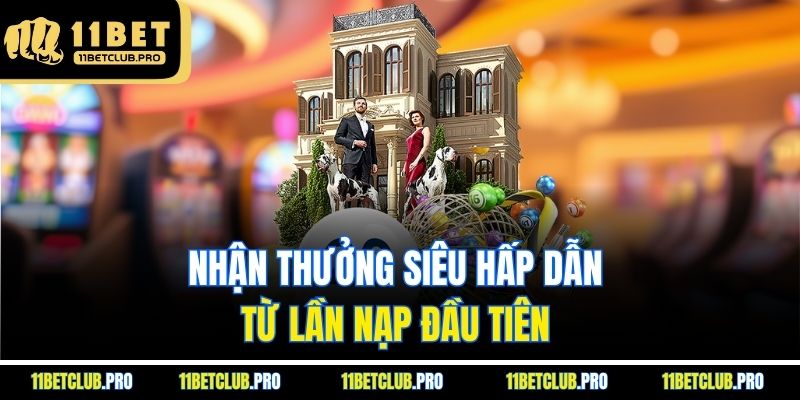Nhận thưởng siêu hấp dẫn từ lần nạp đầu tiên