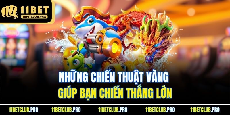 Những chiến thuật vàng giúp bạn chiến thắng lớn
