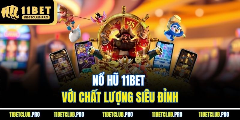 Nổ hũ 11BET với chất lượng siêu đỉnh