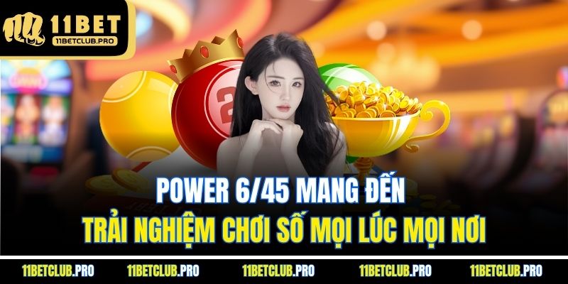 Power 6/45 mang đến trải nghiệm chơi số mọi lúc mọi nơi