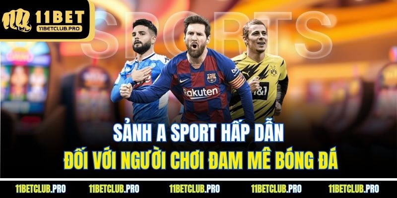 Sảnh A sport hấp dẫn đối với người chơi đam mê bóng đá