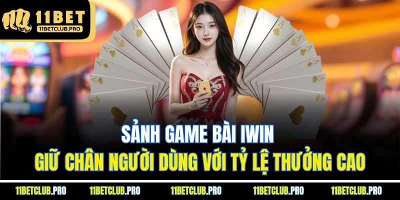 Sảnh game bài iwin giữ chân người dùng với tỷ lệ thưởng cao