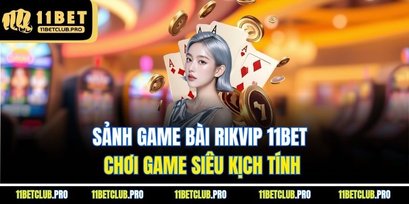 Vài nét chung về sảnh game bài rikvip