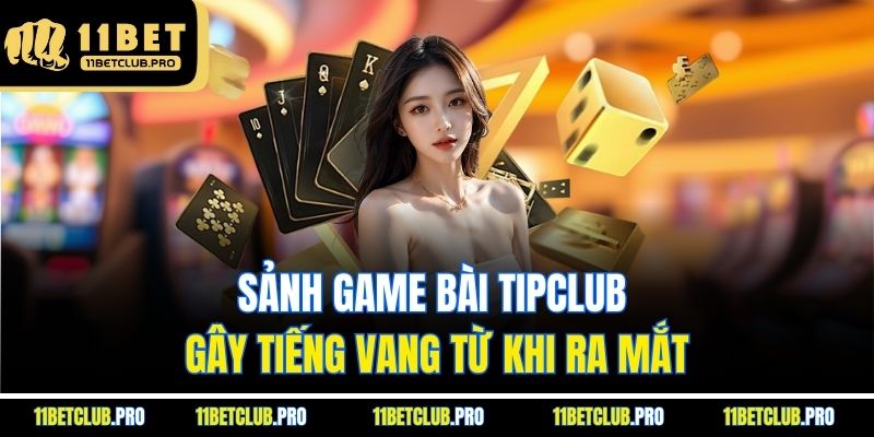 Sảnh game bài tipclub gây tiếng vang từ khi ra mắt