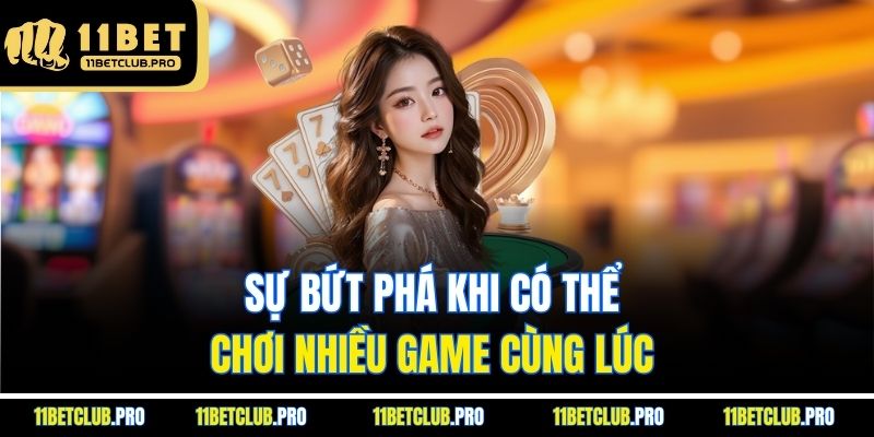 Sự bứt phá khi có thể chơi nhiều game cùng lúc