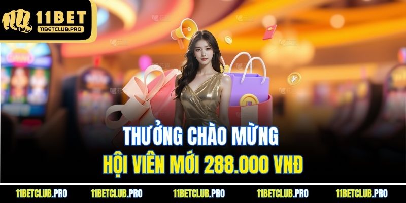 Thưởng chào mừng hội viên mới 288.000 VNĐ