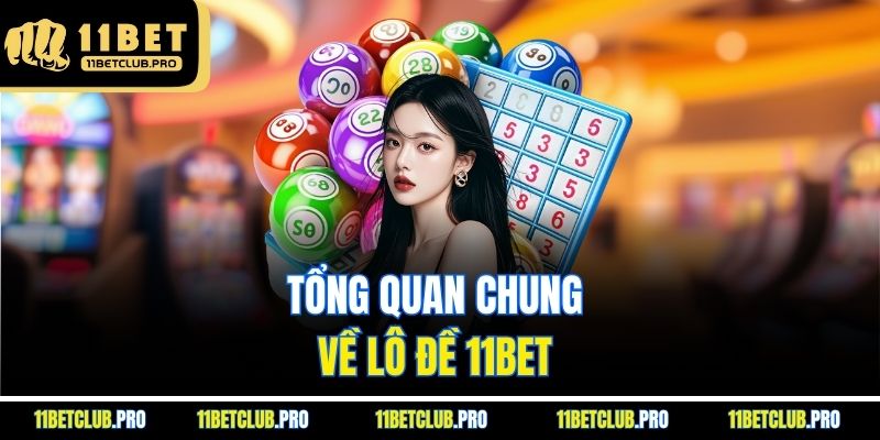 Tổng quan chung về lô đề 11BET