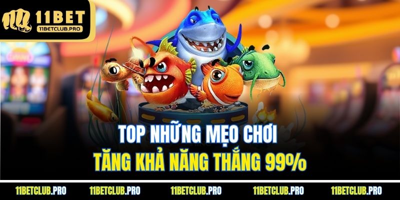 Top những mẹo chơi tăng khả năng thắng 99%