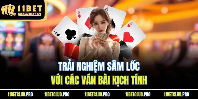 Trải nghiệm sâm lốc với các ván bài kịch tính