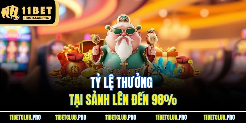 Tỷ lệ thưởng tại sảnh lên đến 98%