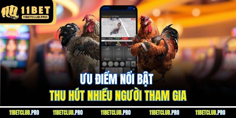 Ưu điểm nổi bật thu hút nhiều người tham gia